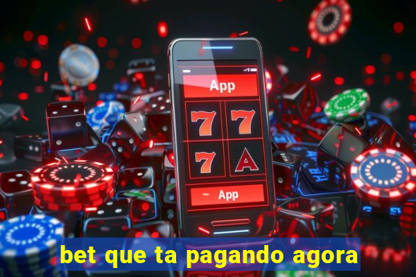 bet que ta pagando agora